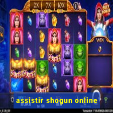 assistir shogun online